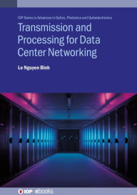 Title: Transmission and Processing for Data Center Networking: Ultra-High Capacity Data Center Networking, Author: Le Nguyen Binh