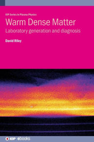 Title: Warm Dense Matter: Laboratory Generation and Diagnosis, Author: David Riley