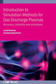 Title: Introduction to Simulation Methods for Gas Discharge Plasmas: Accuracy, reliability and limitations, Author: Ismail Rafatov