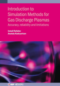 Title: Introduction to Simulation Methods for Gas Discharge Plasmas: Accuracy, reliability and limitations, Author: Ismail Rafatov