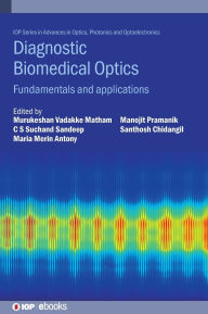 Title: Diagnostic Biomedical Optics: Fundamentals and Applications, Author: Murukeshan Vadakke Matham