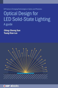 Title: Optical Design for LED Solid State Lighting: A Guide, Author: Ching-Cherng Sun