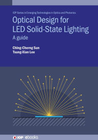 Title: Optical Design for LED Solid-State Lighting: A guide, Author: Ching-Cherng Sun