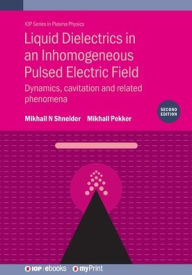 Title: Liquid Dielectrics in an Inhomogeneous Pulsed Electric Field (Second Edition): Dynamics, cavitation and related phenomena, Author: Mikhail N Shneider