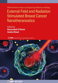 Title: External Field and Radiation Stimulated Breast Cancer Nanotheranostics, Author: Nanasaheb D Thorat