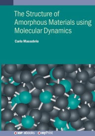 Title: The Structure of Amorphous Materials using Molecular Dynamics: Methodology and applications, Author: Carlo Massobrio