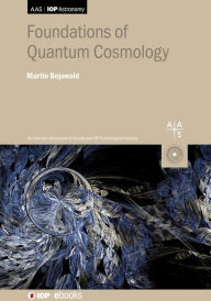 Title: Foundations of Quantum Cosmology, Author: Martin Bojowald