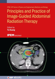 Title: Principles and Practice of Image-Guided Abdominal Radiation Therapy, Author: Yu Kuang