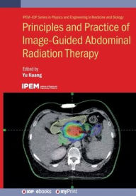 Title: Principles and Practice of Image-Guided Abdominal Radiation Therapy, Author: Yu Kuang
