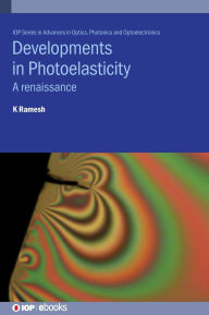 Title: Developments in Photoelasticity: A Renaissance, Author: Krishnamurthi Ramesh