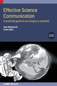 Title: Effective Science Communication: A practical guide to surviving as a scientist, Author: Sam Illingworth