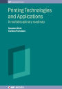 Printing Technologies and Applications: A multidisciplinary roadmap