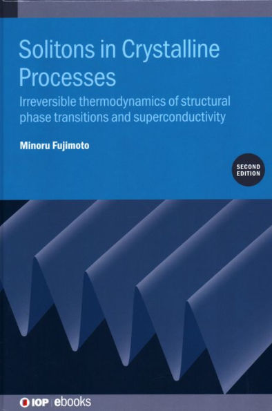 Solitons in Crystalline Processes: Irreversible Thermodynamics of Structural Phase Transitions and Superconductivity / Edition 2