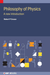 Title: Philosophy of Physics: A New Introduction, Author: Robert Crease