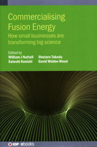 Title: Commercialising Fusion Energy: How Small Businesses are Transforming Big Science, Author: William Nuttall
