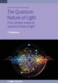 Title: The Quantum Nature of Light: From photon states to quantum fluids of light, Author: José Tito Mendonça