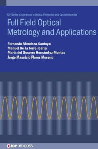 Title: Full Field Optical Metrology Applications, Author: Fernando Mendoza-Santoyo