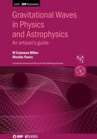 Title: Gravitational Waves in Physics and Astrophysics: An artisan's guide, Author: M Coleman Miller