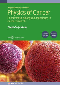 Title: Physics of Cancer, Volume 3 (Second Edition): Experimental biophysical techniques in cancer research, Author: Claudia Tanja Mierke