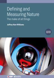 Title: Defining and Measuring Nature (Second Edition): The make of all things, Author: Jeffrey H Williams