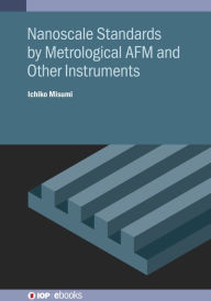 Title: Nanoscale Standards by Metrological AFM and Other Instruments, Author: Ichiko Misumi