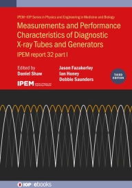 Title: Measurements and Performance Characteristics of Diagnostic X-ray Tubes and Generators (Third Edition): IPEM report 32, part I, Author: Daniel Shaw