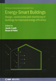 Title: Energy-Smart Buildings: Design, Construction and Monitoring of Buildings for Improved Energy Efficiency, Author: Jacob J. Lamb