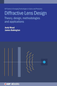 Title: Diffractive Lens Design: Theory, design, methodologies and applications, Author: Andrew Dr Wood
