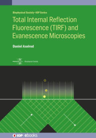 Title: Total Internal Reflection Fluorescence (TIRF) and Evanescence Microscopies: Total internal reflection excitation and near field emission, Author: Daniel Axelrod