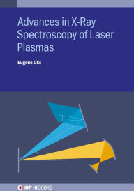 Title: Advances in X-Ray Spectroscopy of Laser Plasmas, Author: Eugene Oks