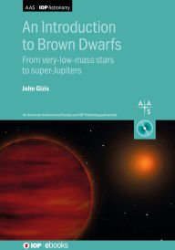 Title: An Introduction to Brown Dwarfs: From very-low-mass stars to super-Jupiters, Author: John Gizis