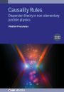 Causality Rules (Second Edition): Dispersion theory in non-elementary particle physics