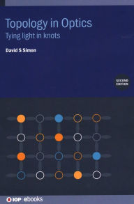 Title: Topology in Optics: Tying Light In Knots, Author: David Simon