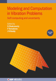 Title: Modeling and Computation in Vibration Problems, Volume 2: Soft computing and uncertainty, Author: Snehashish Chakraverty