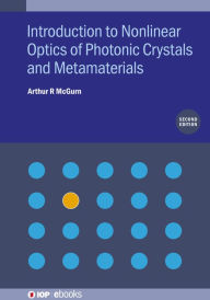 Title: Introduction to Nonlinear Optics of Photonic Crystals and Metamaterials (Second Edition), Author: Arthur R McGurn