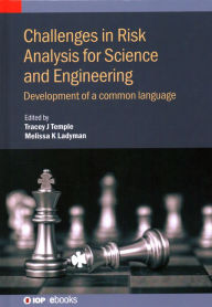 Title: Challenges in Risk Analysis for Science and Engineering: Development of a common language, Author: Tracey Temple