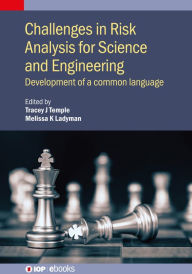 Title: Challenges in Risk Analysis for Science and Engineering: Development of a common language, Author: Tracey Temple