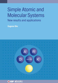 Title: Simple Atomic and Molecular Systems: New results and applications, Author: Eugene Oks