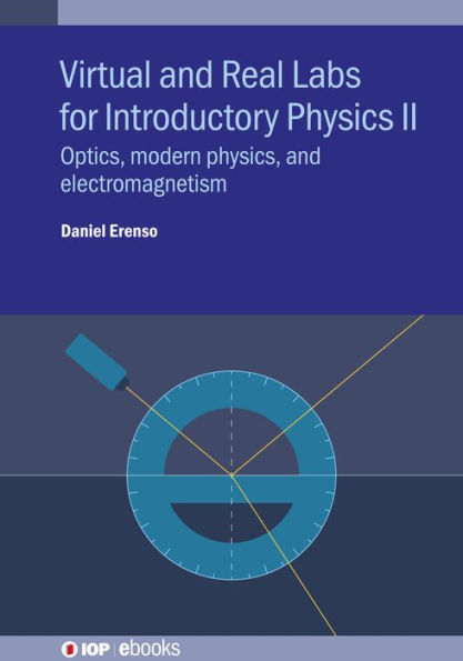 Virtual and Real Labs for Introductory Physics II: Optics, modern physics, and electromagnetism