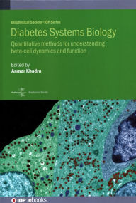 Title: Diabetes Systems Biology: Quantitative Methods for Understanding Beta-Cell Dynamics and Function, Author: Anmar Khadra