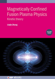 Title: Magnetically Confined Fusion Plasma Physics, Volume 3: Kinetic theory, Author: Linjin Zheng