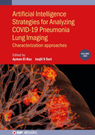 Title: Artificial Intelligence Strategies for Analyzing COVID-19 Pneumonia Lung Imaging, Volume 1: Characterization approaches, Author: Ayman El-Baz