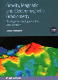 Title: Gravity, Magnetic and Electromagnetic Gradiometry: Strategic technologies in the 21st century, Author: Alexey Veryaskin