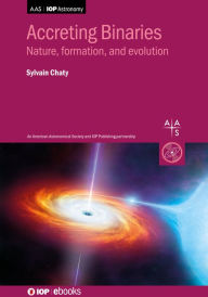 Title: Accreting Binaries: Nature, formation, and evolution, Author: Sylvain Chaty