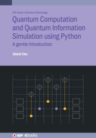 Title: Quantum Computation and Quantum Information Simulation using Python: A gentle introduction, Author: Shinil Cho