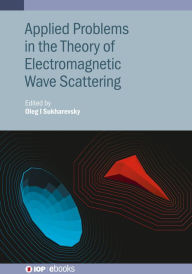 Title: Applied Problems in the Theory of Electromagnetic Wave Scattering: Theory and Applied Problems, Author: Oleg I. Sukharevsky