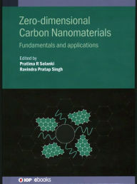 Title: Zero-dimensional Carbon Nanomaterials: Fundamentals and applications, Author: Pratima R. Solanki