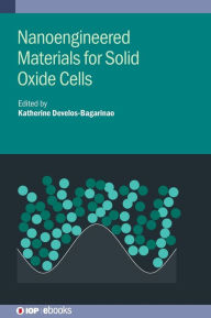 Title: Nanoengineered Materials for Solid Oxide Cells, Author: Katherine Develos-Bagarinao