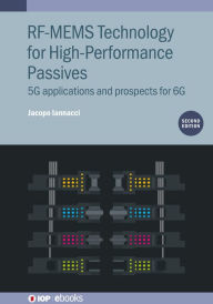 Title: RF-MEMS Technology for High-Performance Passives (Second Edition): 5G applications and prospects for 6G, Author: Jacopo Iannacci