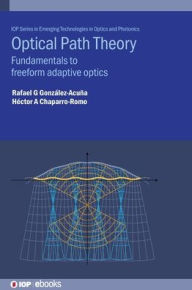 Title: Optical Path Theory: Fundamentals to Freeform Adaptive Optics, Author: Rafael González-Acuña